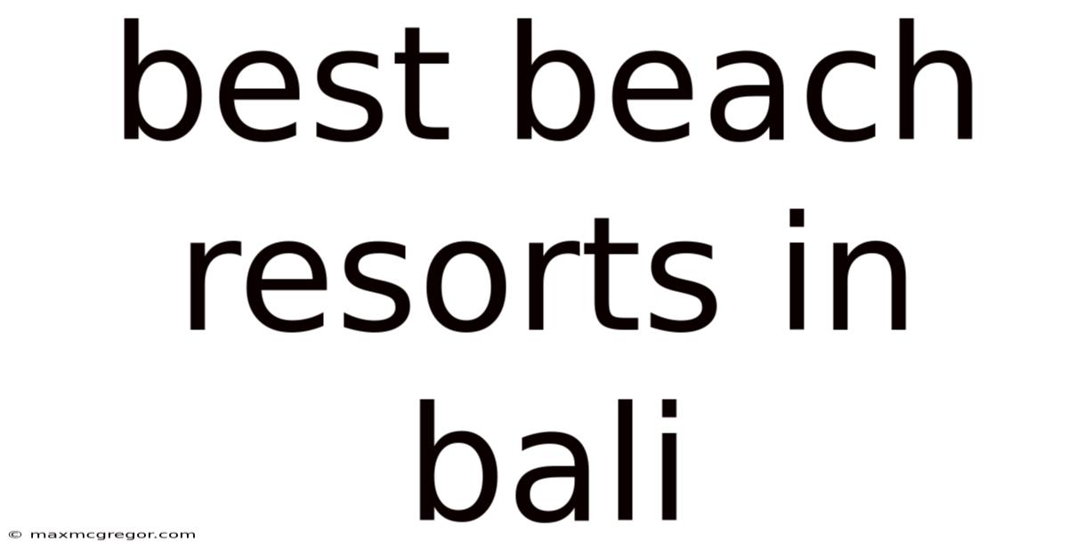 Best Beach Resorts In Bali
