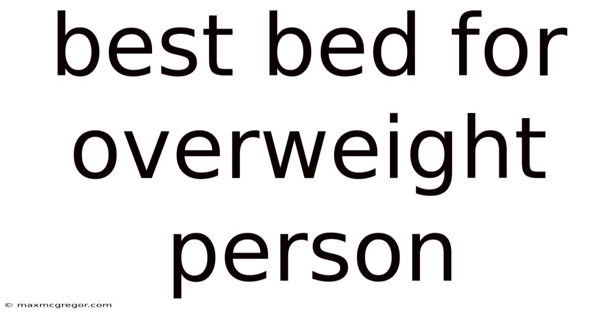 Best Bed For Overweight Person