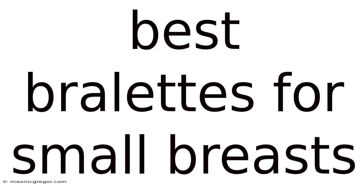 Best Bralettes For Small Breasts