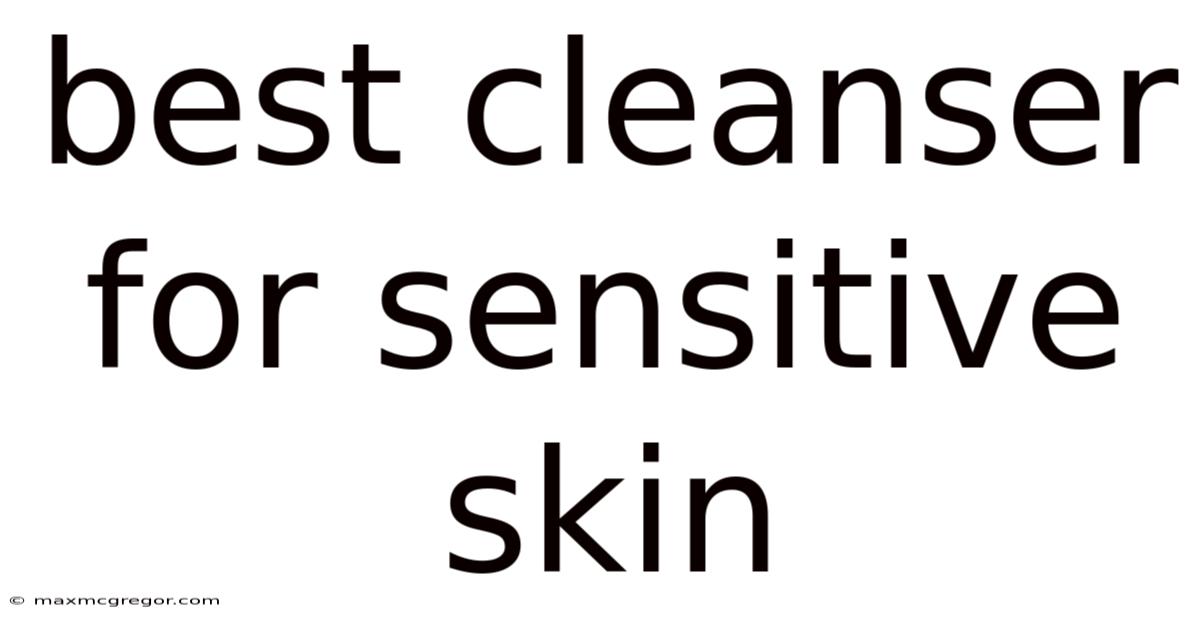 Best Cleanser For Sensitive Skin