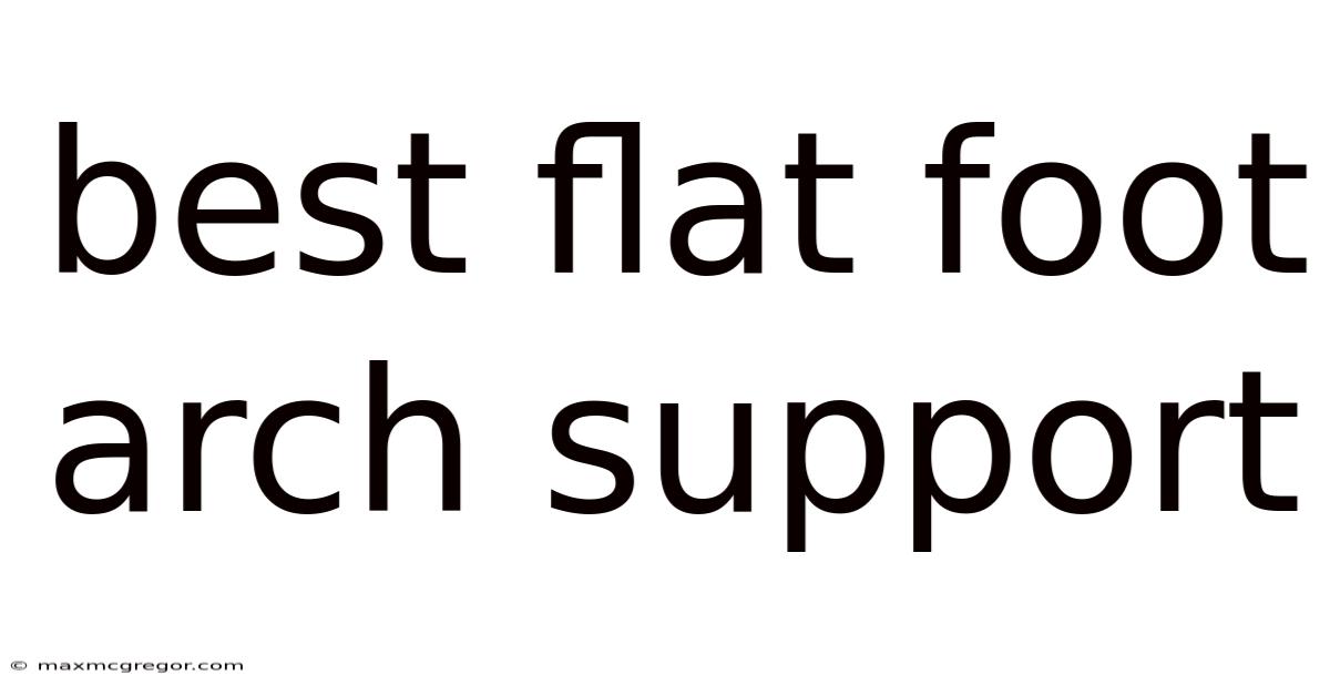 Best Flat Foot Arch Support
