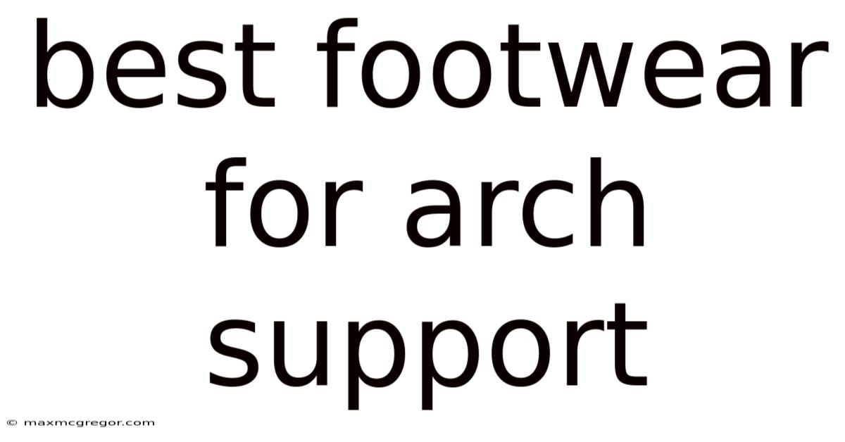 Best Footwear For Arch Support