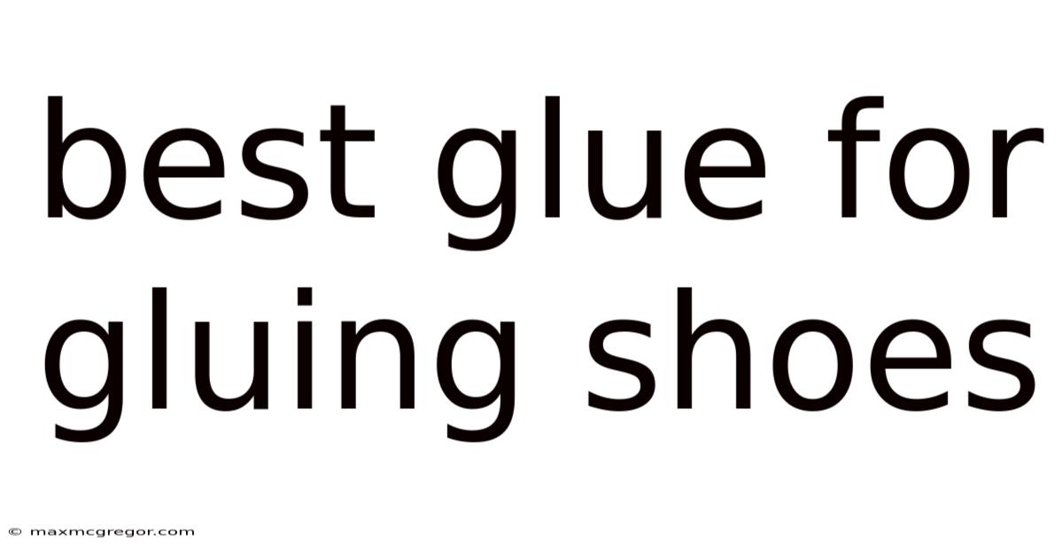 Best Glue For Gluing Shoes