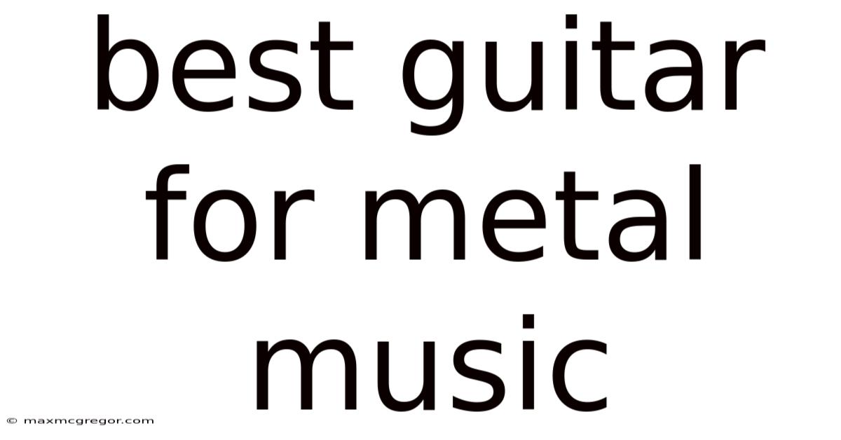 Best Guitar For Metal Music