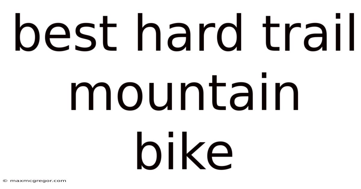 Best Hard Trail Mountain Bike