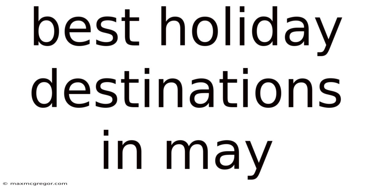 Best Holiday Destinations In May