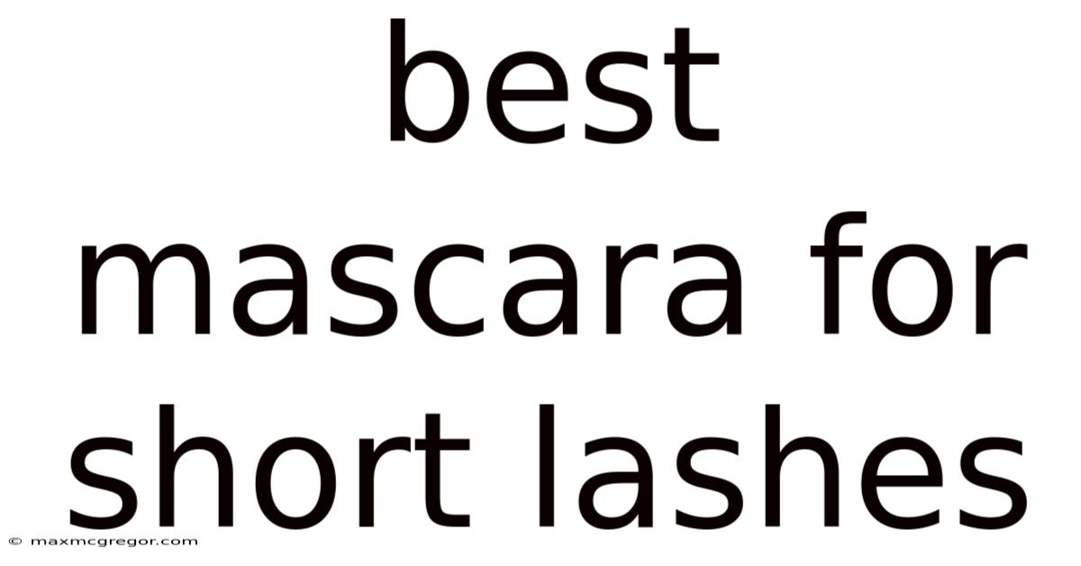 Best Mascara For Short Lashes