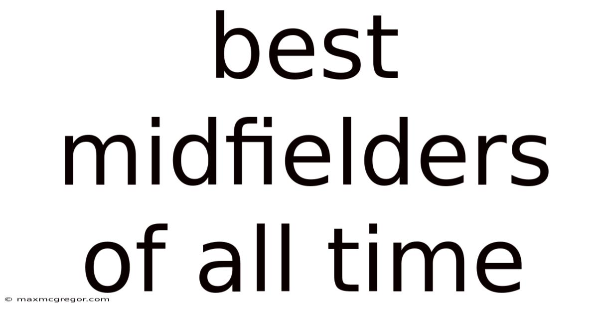 Best Midfielders Of All Time