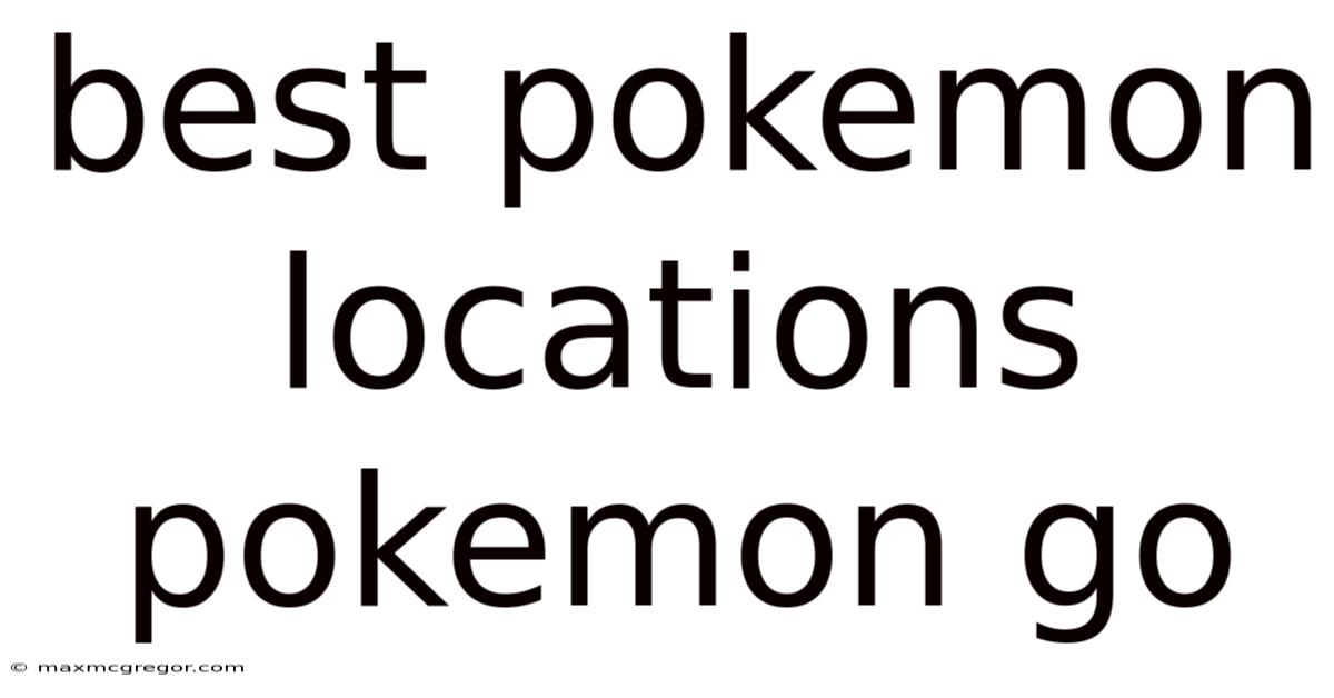 Best Pokemon Locations Pokemon Go