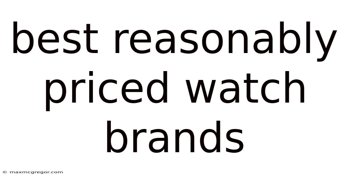 Best Reasonably Priced Watch Brands