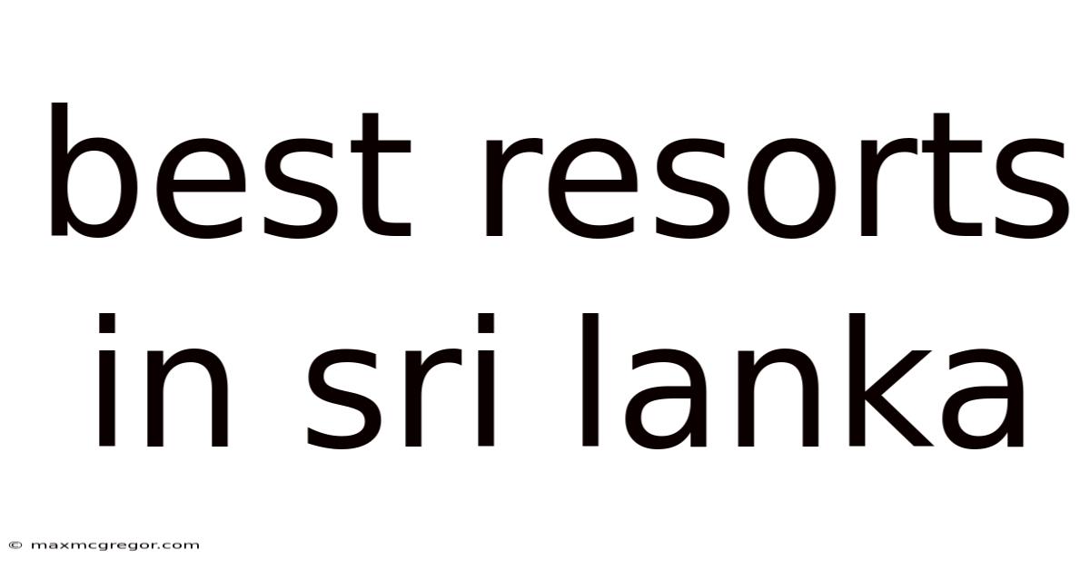 Best Resorts In Sri Lanka