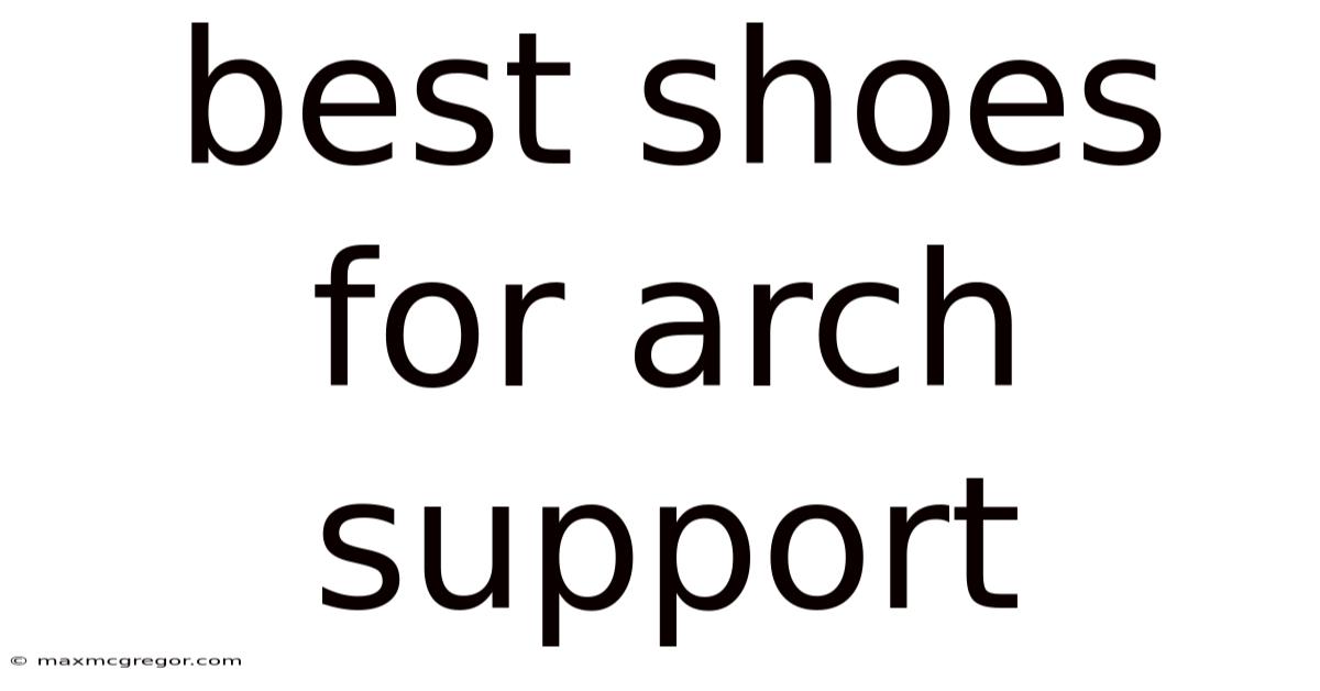 Best Shoes For Arch Support