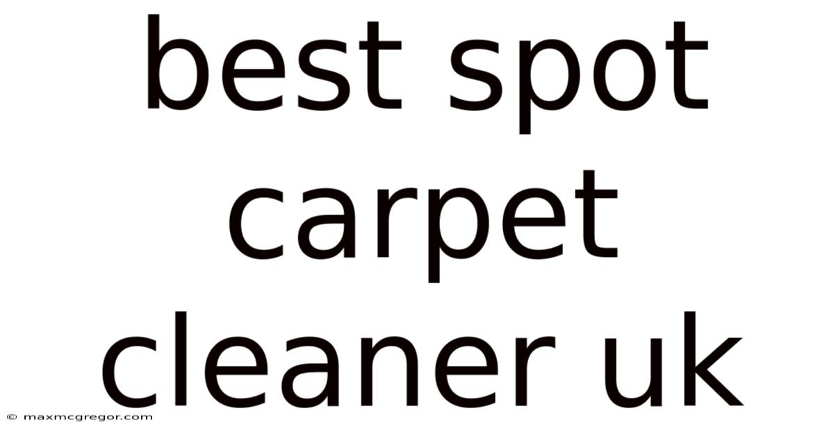 Best Spot Carpet Cleaner Uk