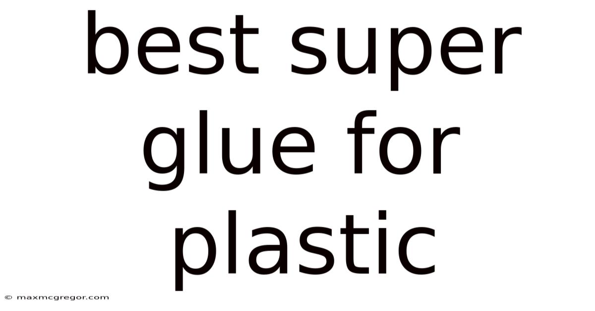 Best Super Glue For Plastic
