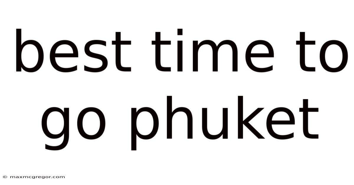 Best Time To Go Phuket