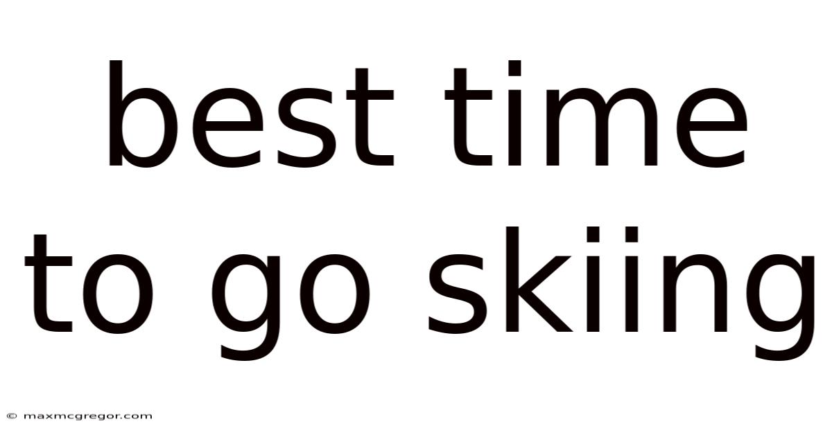 Best Time To Go Skiing