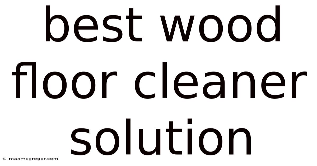 Best Wood Floor Cleaner Solution