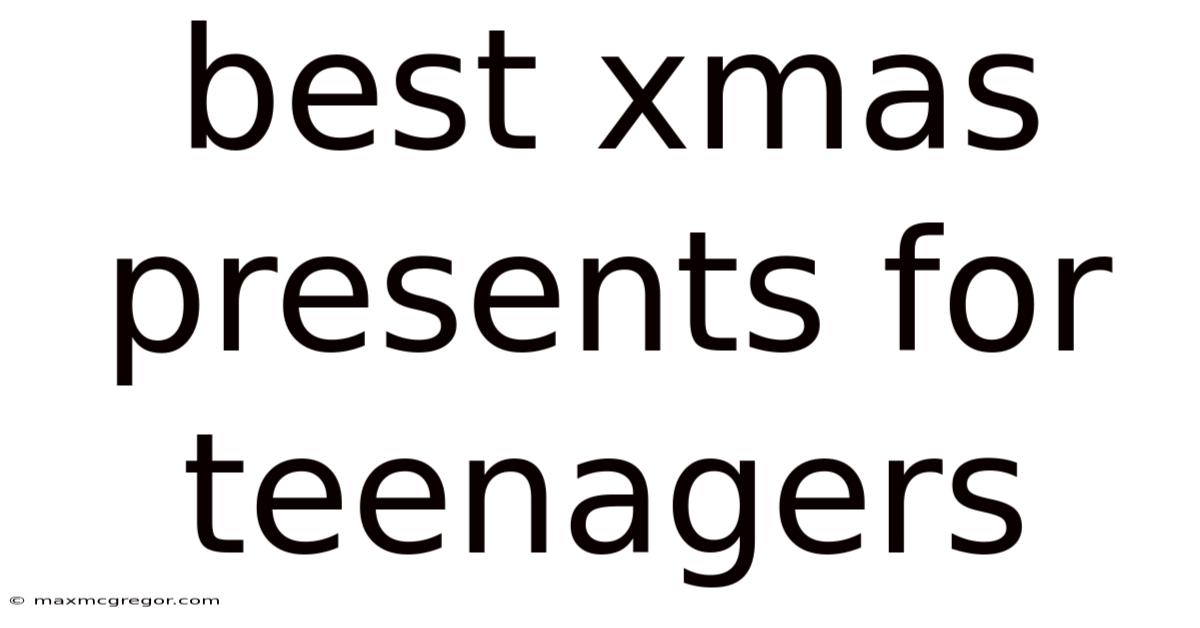 Best Xmas Presents For Teenagers