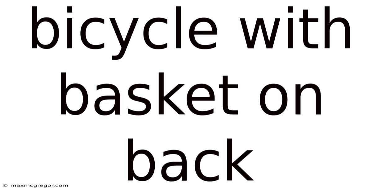 Bicycle With Basket On Back