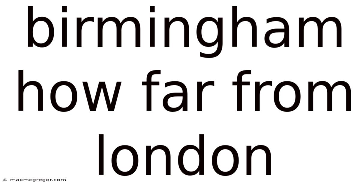 Birmingham How Far From London