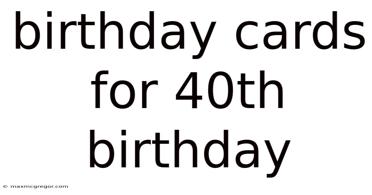 Birthday Cards For 40th Birthday