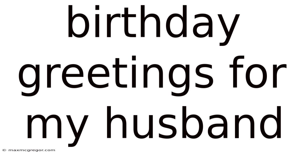 Birthday Greetings For My Husband