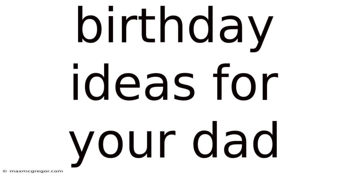 Birthday Ideas For Your Dad