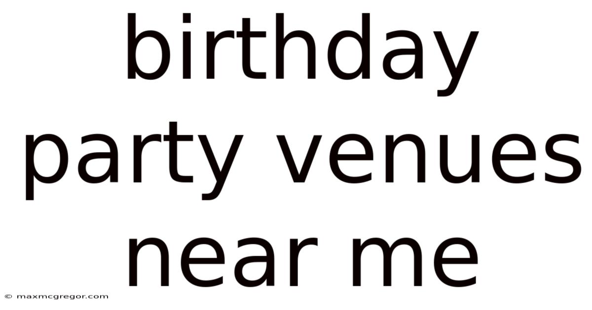 Birthday Party Venues Near Me
