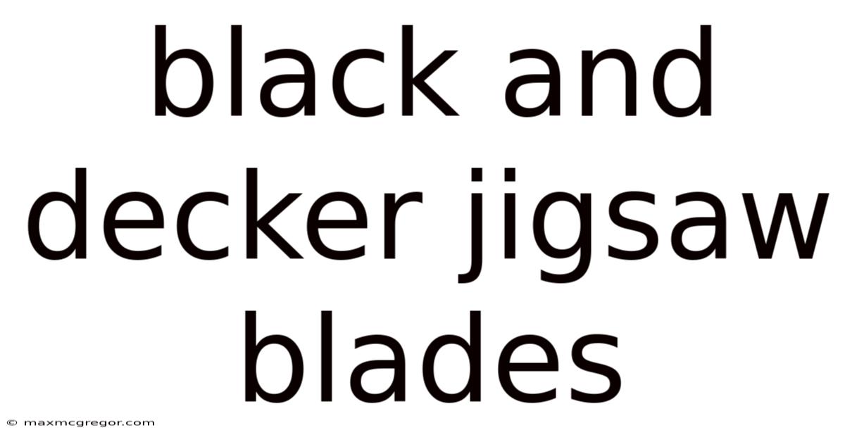 Black And Decker Jigsaw Blades