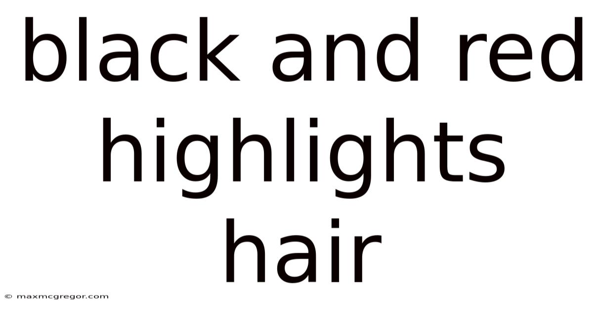 Black And Red Highlights Hair