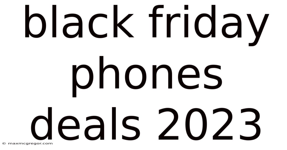 Black Friday Phones Deals 2023