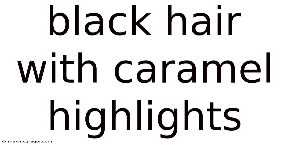 Black Hair With Caramel Highlights