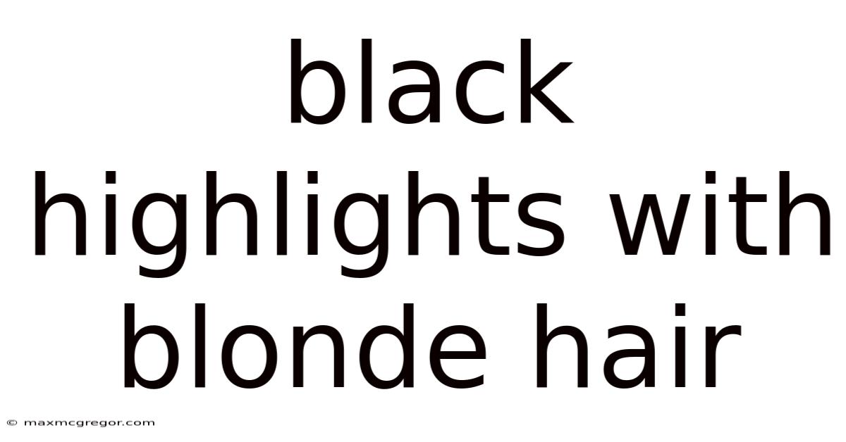 Black Highlights With Blonde Hair