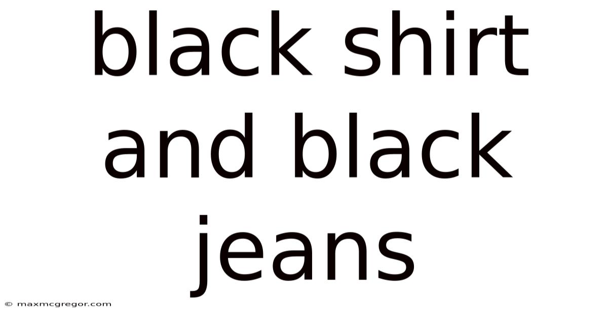 Black Shirt And Black Jeans
