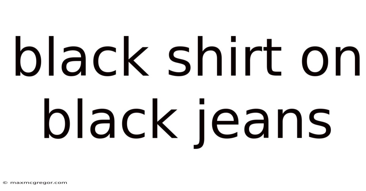 Black Shirt On Black Jeans