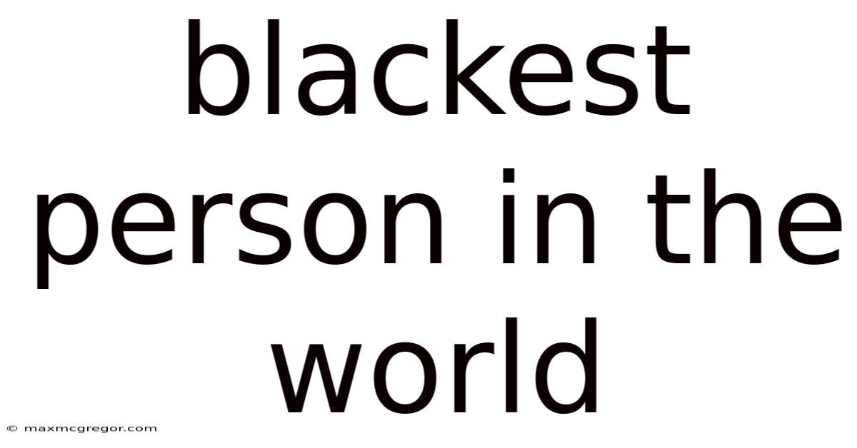 Blackest Person In The World