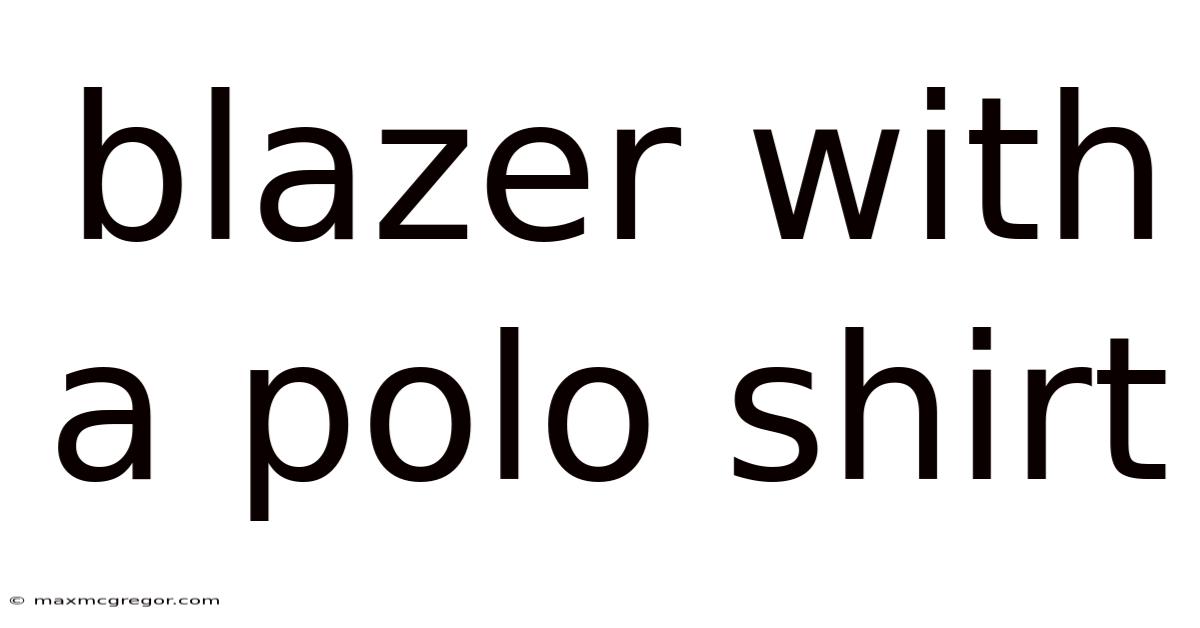 Blazer With A Polo Shirt