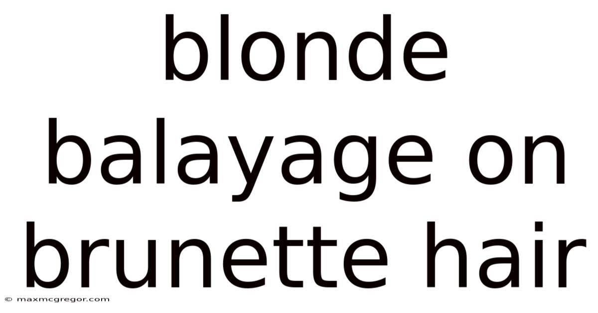 Blonde Balayage On Brunette Hair