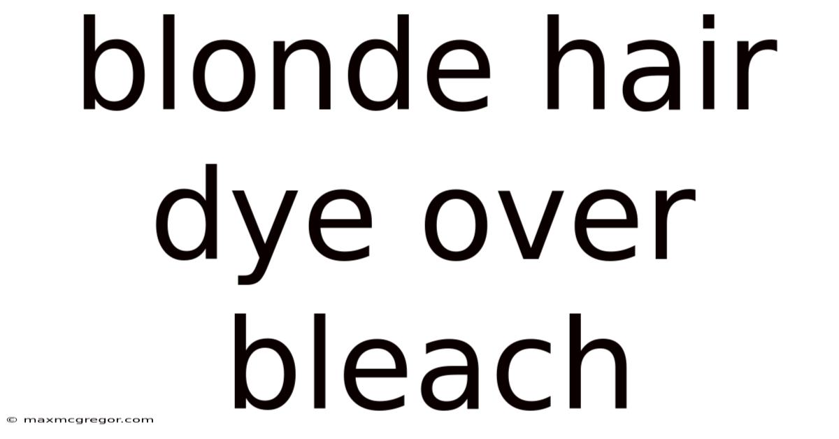 Blonde Hair Dye Over Bleach