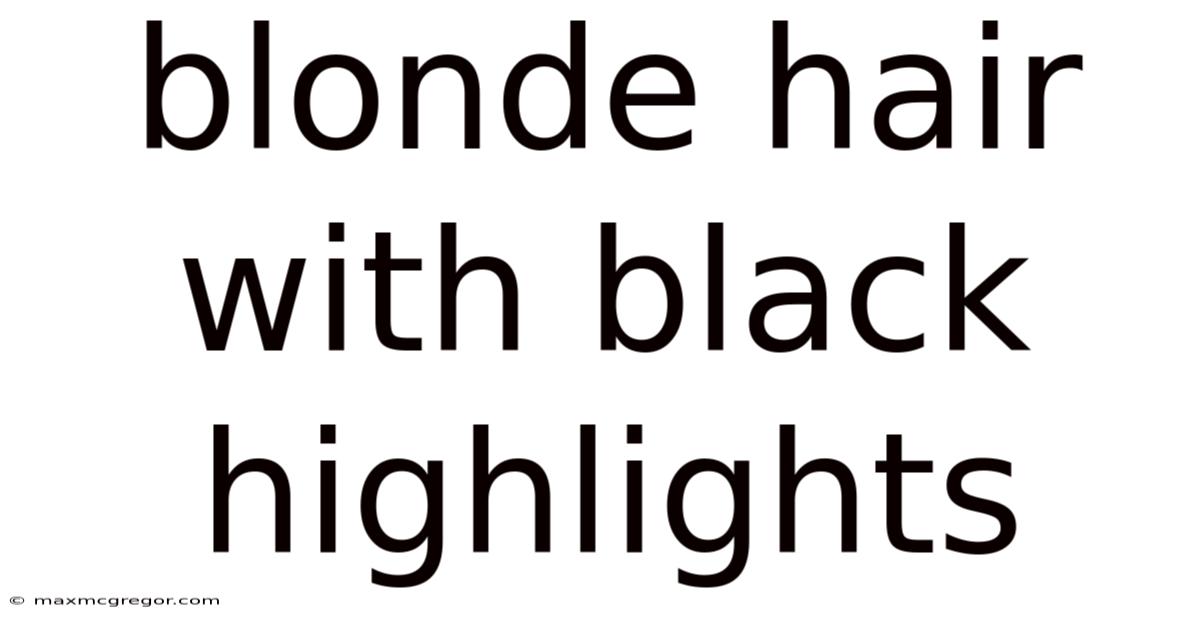 Blonde Hair With Black Highlights