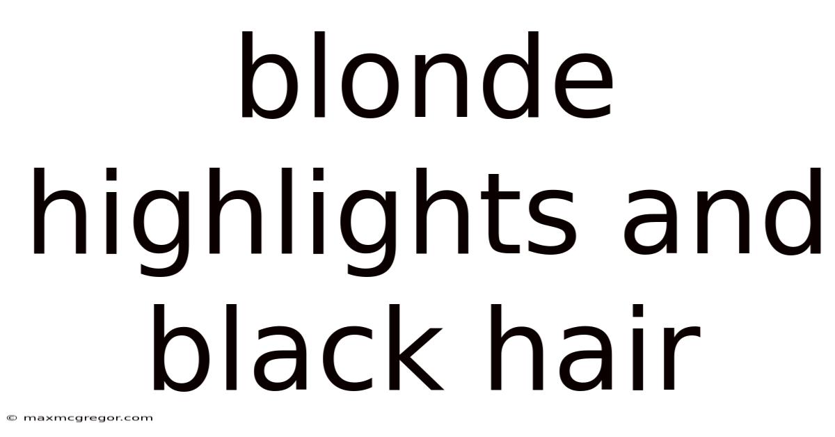 Blonde Highlights And Black Hair