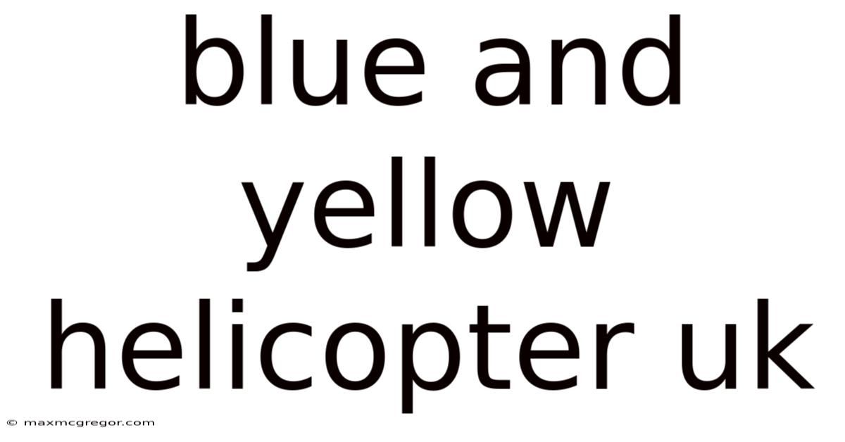 Blue And Yellow Helicopter Uk