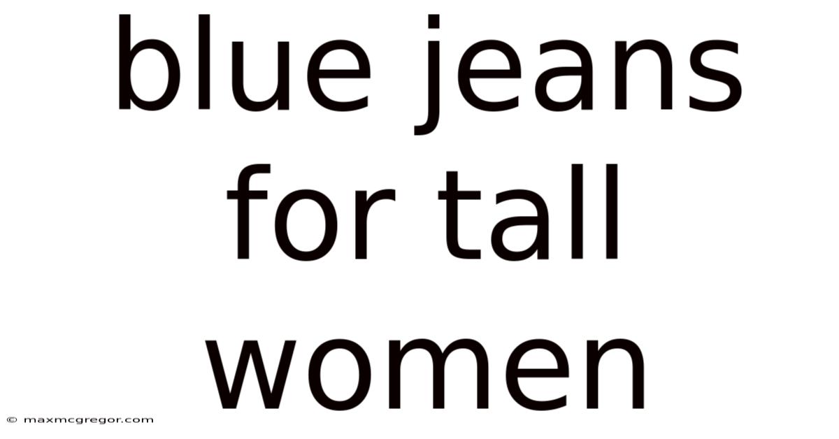 Blue Jeans For Tall Women