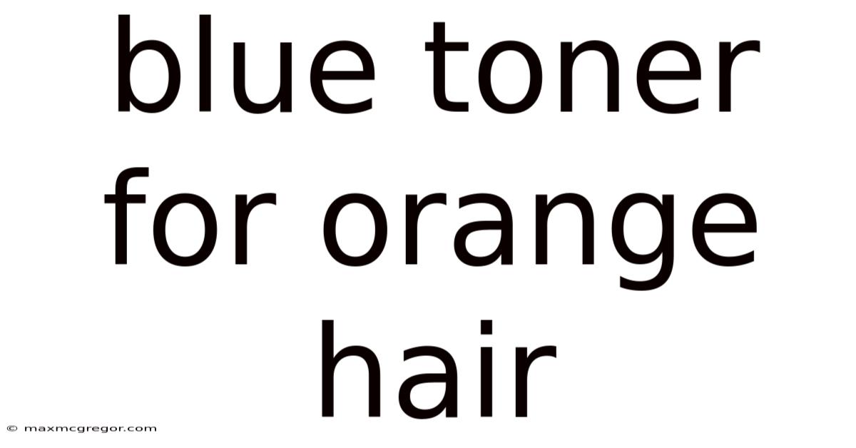 Blue Toner For Orange Hair
