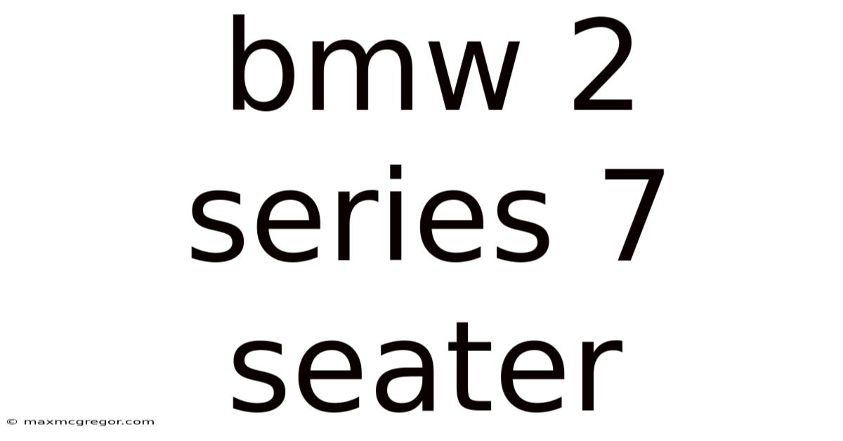 Bmw 2 Series 7 Seater
