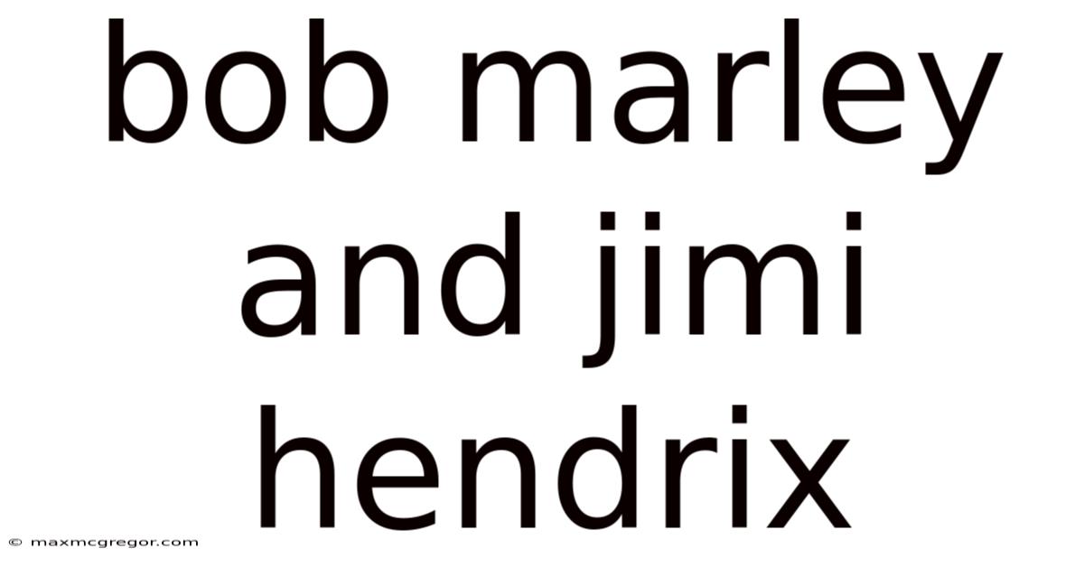 Bob Marley And Jimi Hendrix