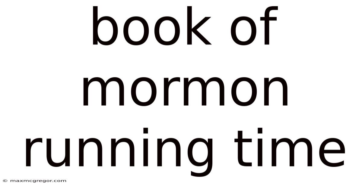 Book Of Mormon Running Time