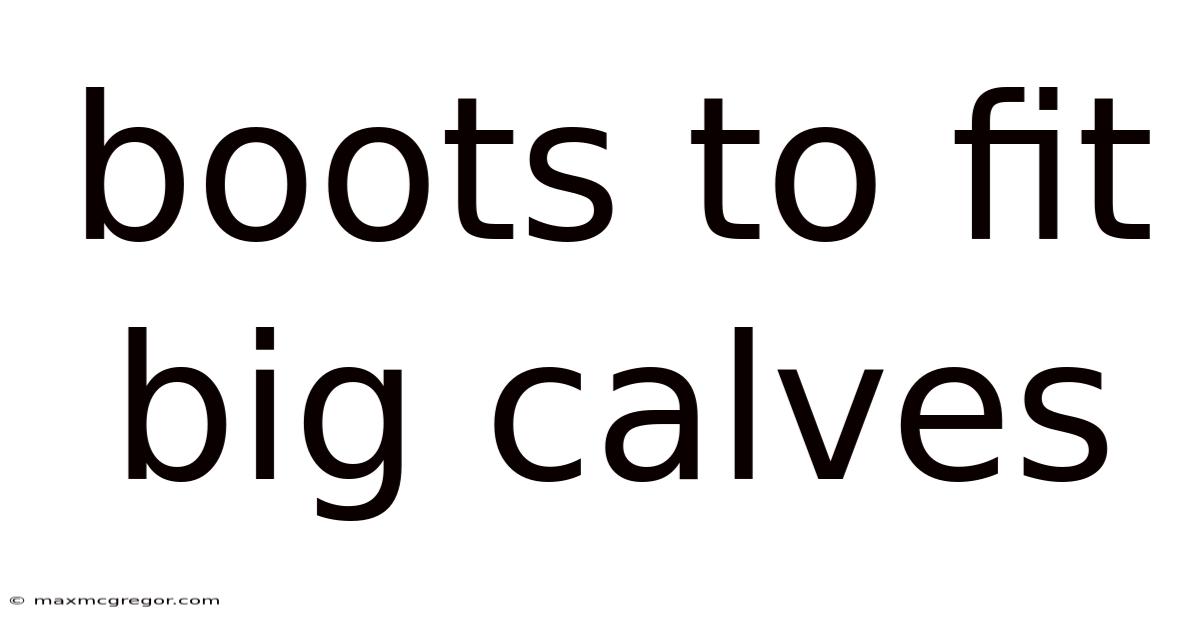 Boots To Fit Big Calves