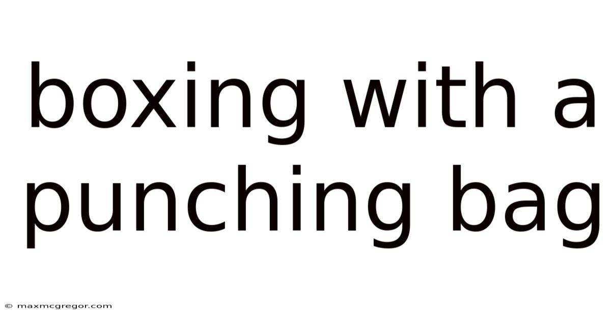 Boxing With A Punching Bag