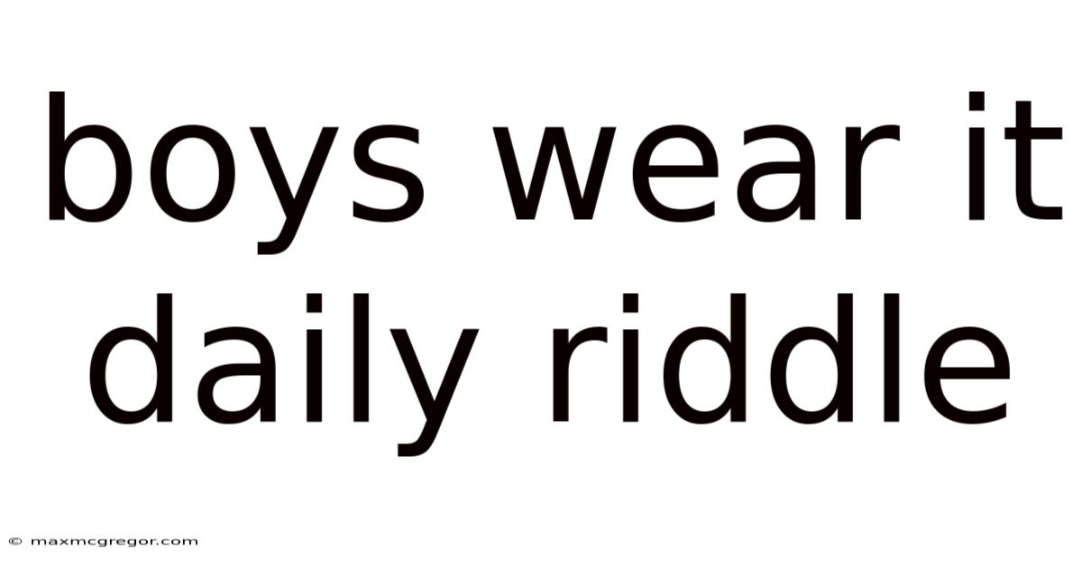Boys Wear It Daily Riddle